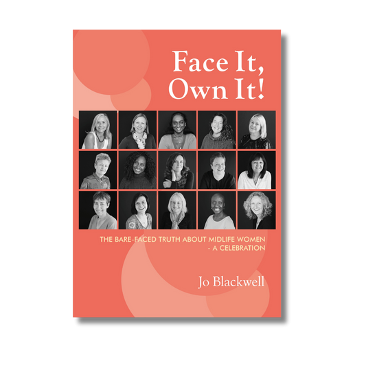 A Non Fiction Book - Face it, Own it! The Barefaced Truth about Midlife Women